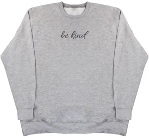 Be Kind - Huge Oversized Comfy Original Sweater