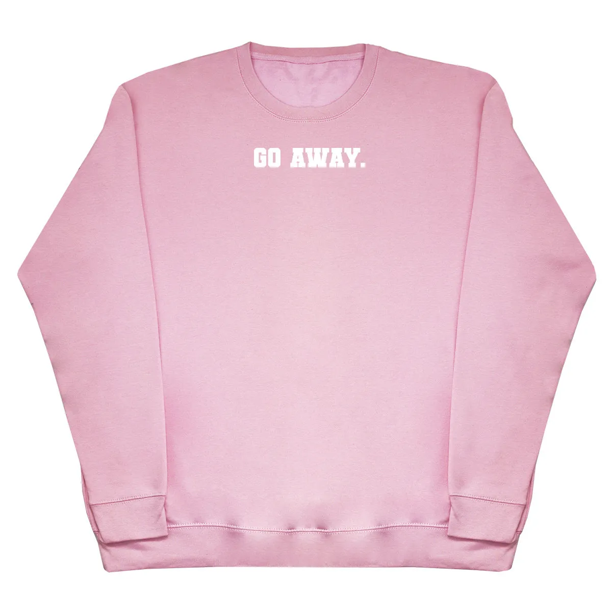 Go Away - Huge Oversized Comfy Original Sweater