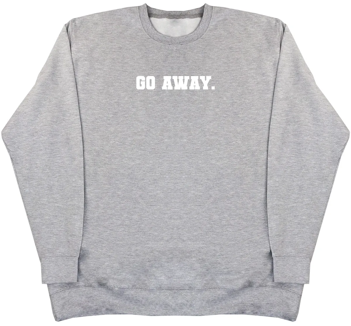 Go Away - Huge Oversized Comfy Original Sweater